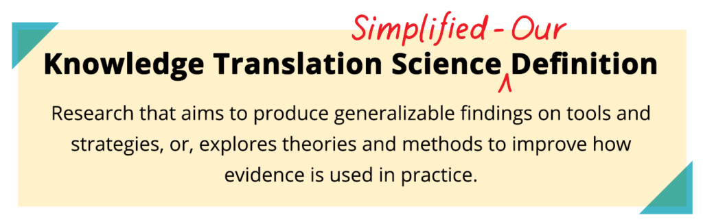 The definition above, in a yellow box with the title, “Knowledge Translation Science Simplified - Our Definition”