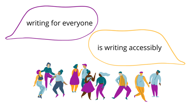 Two speech bubbles reading “Writing for everyone” “is writing accessibly”. Below them, a crowd of brightly coloured people chat and dance.