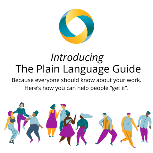 Text: Introducing The Plain Language Guide. Because everyone should know about your work. Here’s how you can help people “get it”. Below the text, a colourful group of people chat and dance.