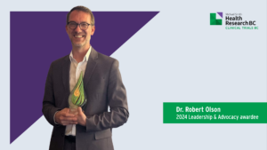 Dr. Robert Olson, recipient of the 2024 Clinical Trials BC Leadership & Advocacy Award.