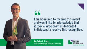 "I am honoured to receive this award and would like to acknowledge that it took a large team of dedicated individuals to receive this recognition." - Dr. Robert Olson, Professor and Head, Division of Radiation Oncology, University of British Columbia; Executive Medical Director, BC Cancer - Prince George, Provincial Health Services Authority.